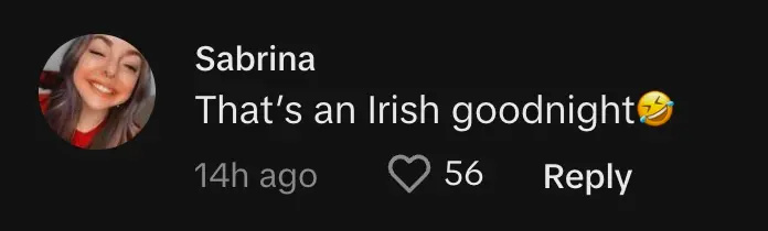 'Da's an Irish goodnight🤣"