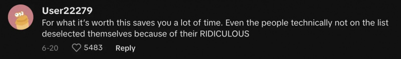 TikTok-bruger @user2227922279 kommenterede,"For what it’s worth this saves you a lot of time. Even the people technically not on the list deselected themselves because of their RIDICULOUS