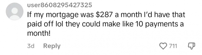Isang commenter na nagsasabi na kung ang kanilang mortgage ay $287 maaari silang gumawa ng 10 pagbabayad sa isang buwan at bayaran ito