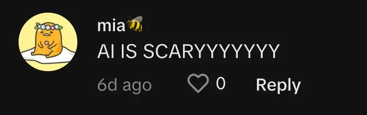 TikToker @mia241691 komentēja,"AI IS SCARYYYYYYY."